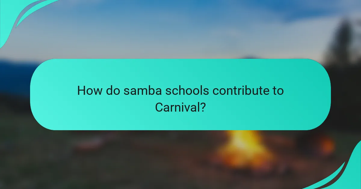How do samba schools contribute to Carnival?