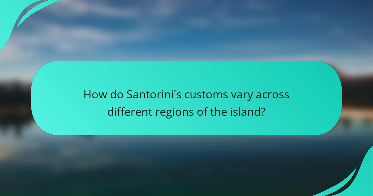 How do Santorini's customs vary across different regions of the island?