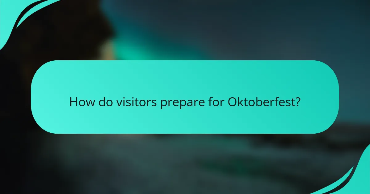 How do visitors prepare for Oktoberfest?