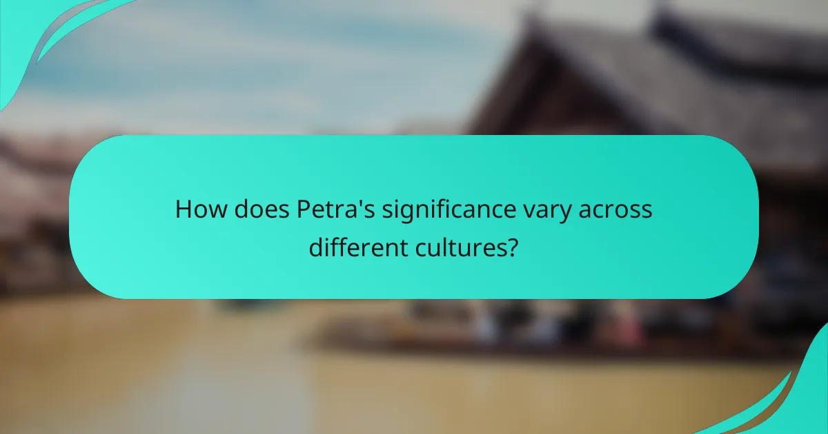 How does Petra's significance vary across different cultures?