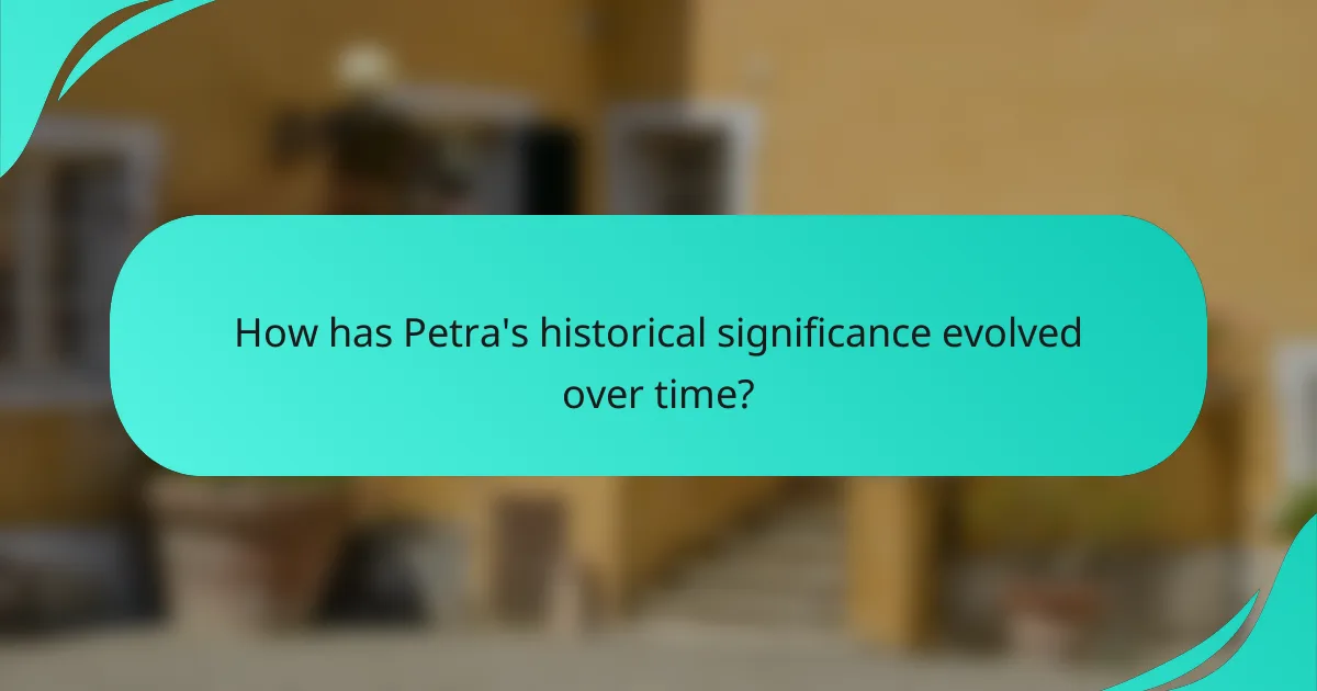 How has Petra's historical significance evolved over time?