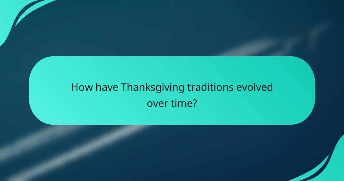 How have Thanksgiving traditions evolved over time?