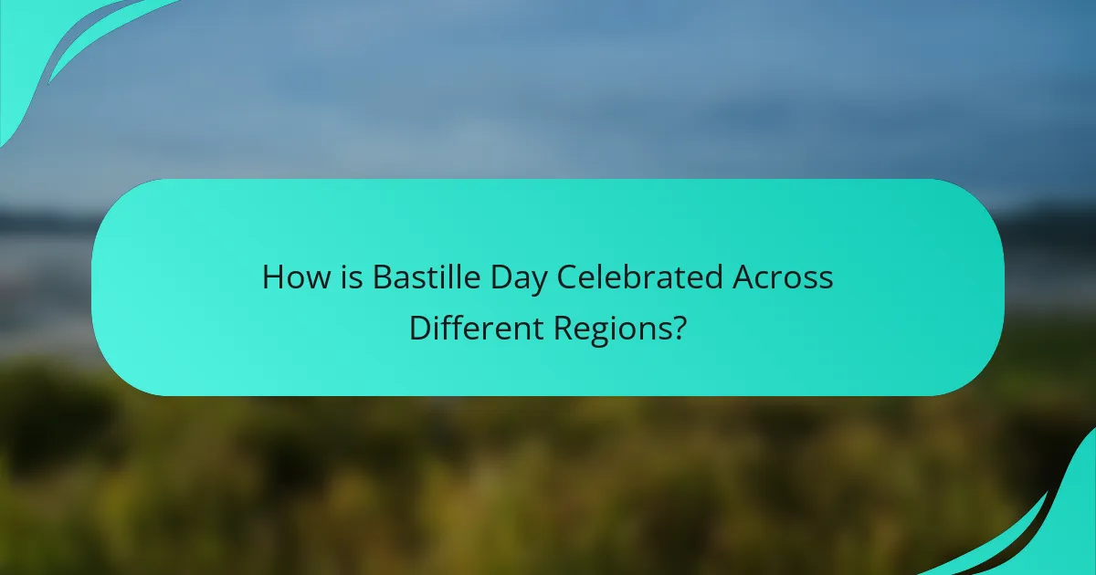 How is Bastille Day Celebrated Across Different Regions?