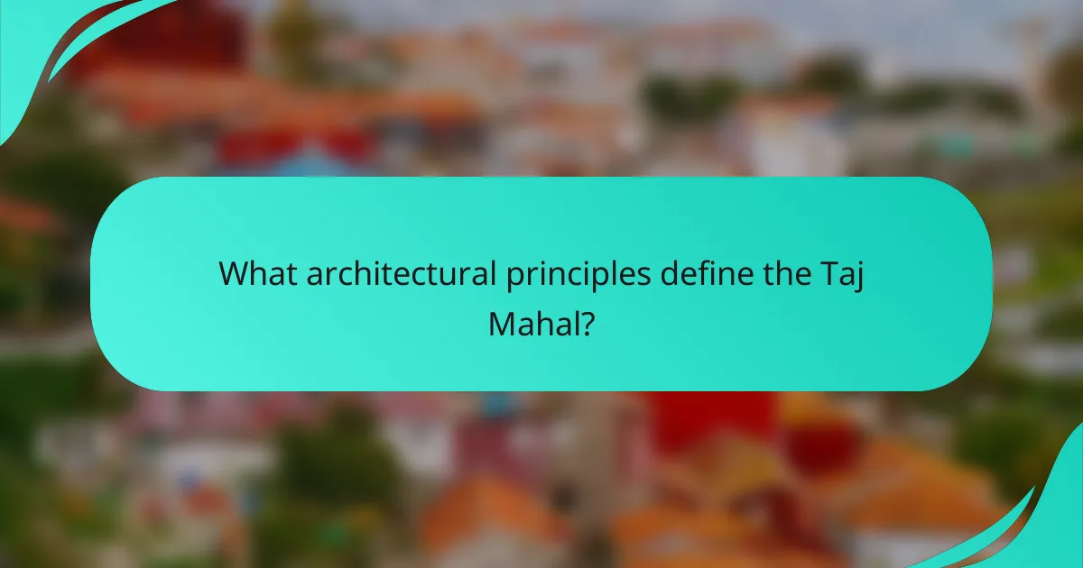 What architectural principles define the Taj Mahal?