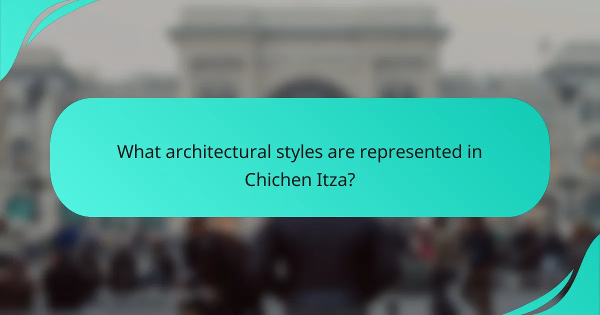 What architectural styles are represented in Chichen Itza?