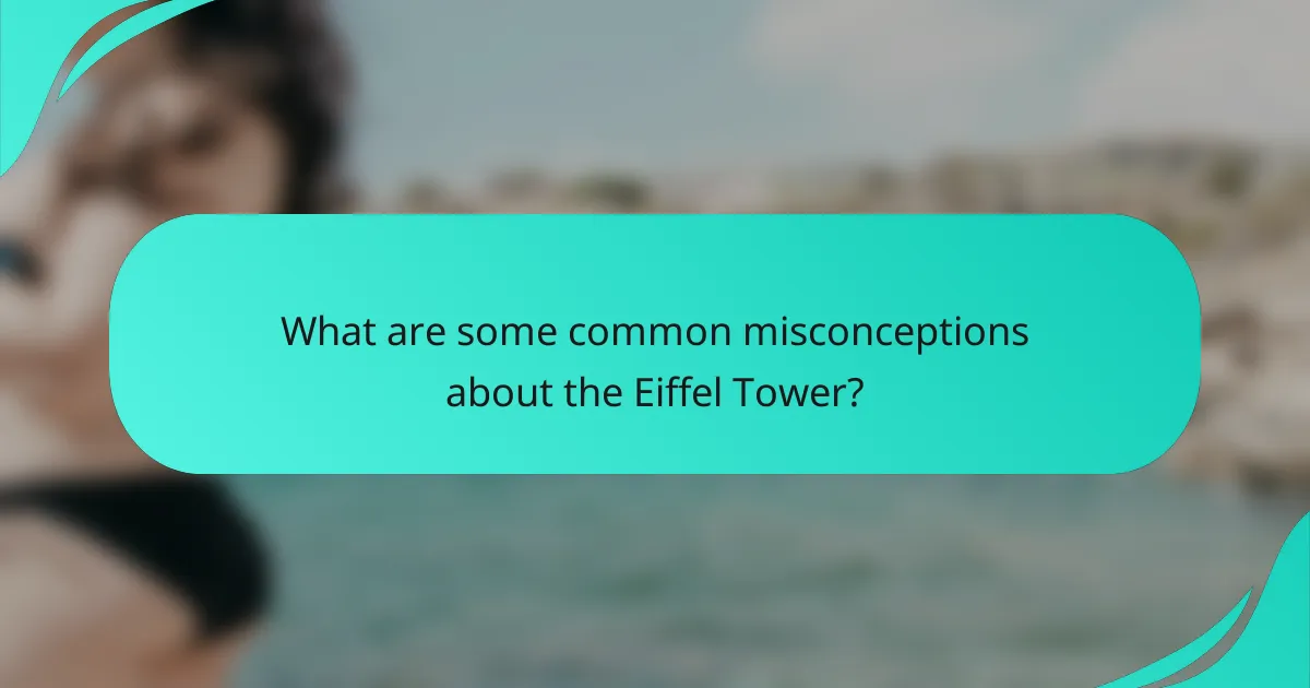 What are some common misconceptions about the Eiffel Tower?
