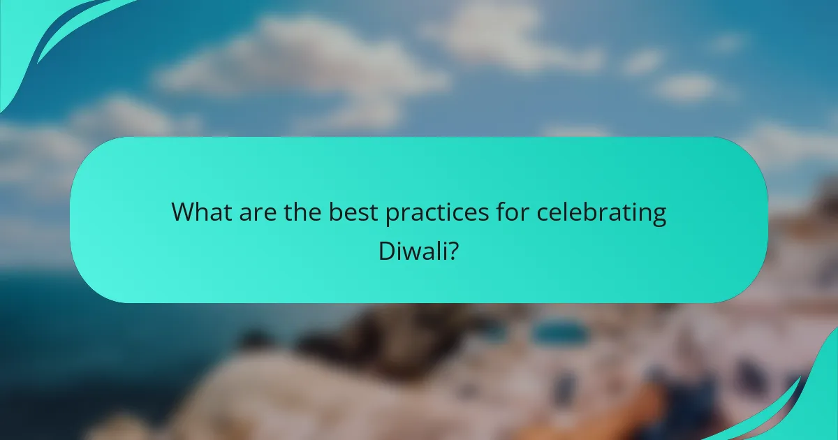What are the best practices for celebrating Diwali?