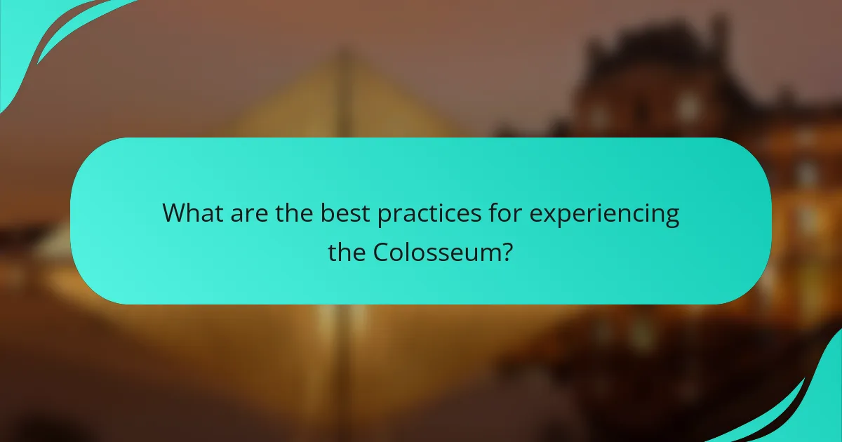 What are the best practices for experiencing the Colosseum?