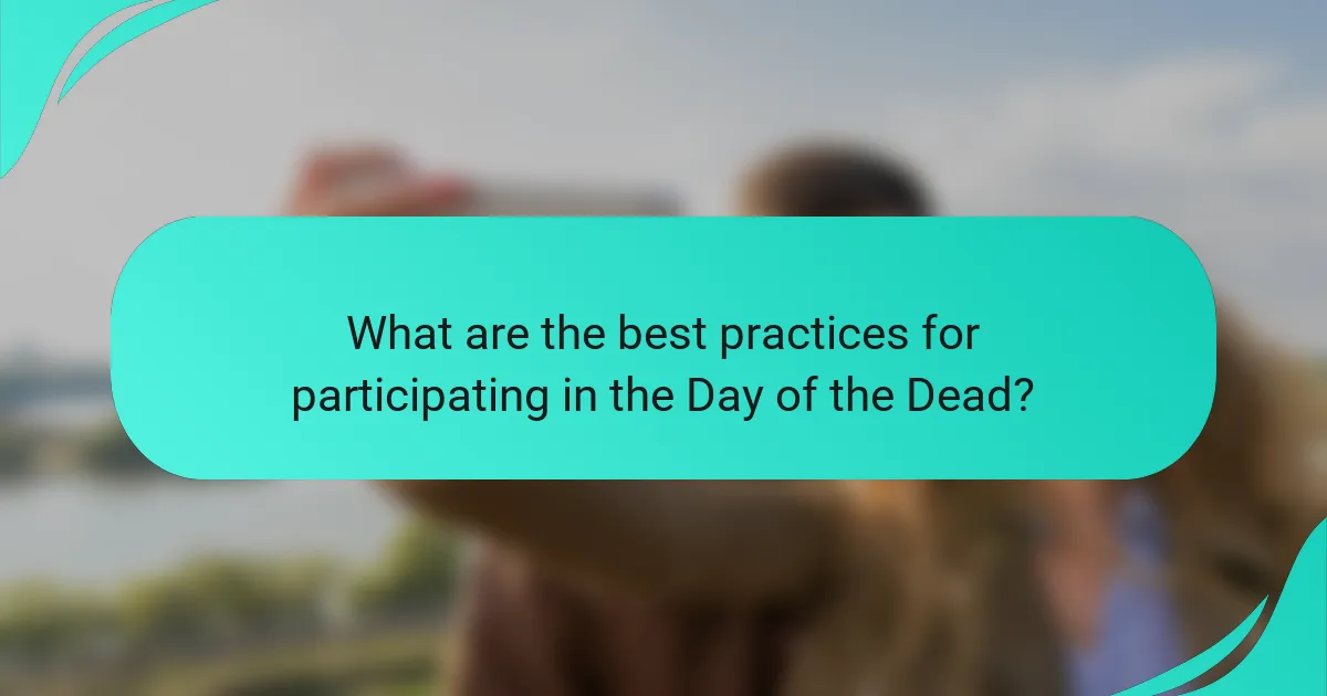 What are the best practices for participating in the Day of the Dead?
