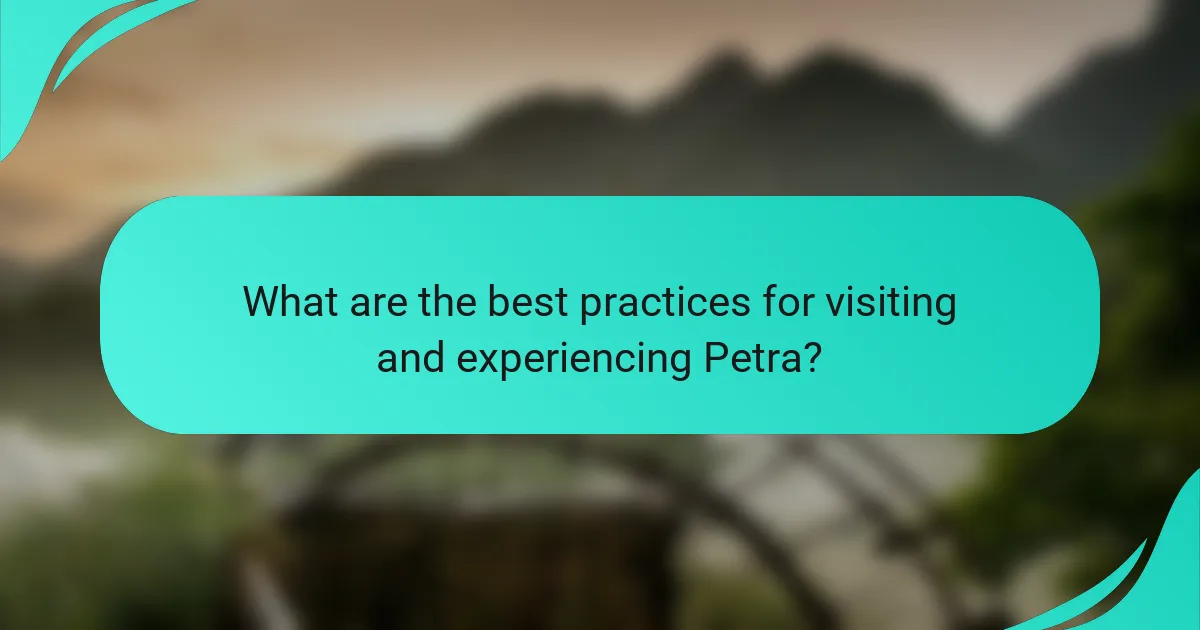 What are the best practices for visiting and experiencing Petra?