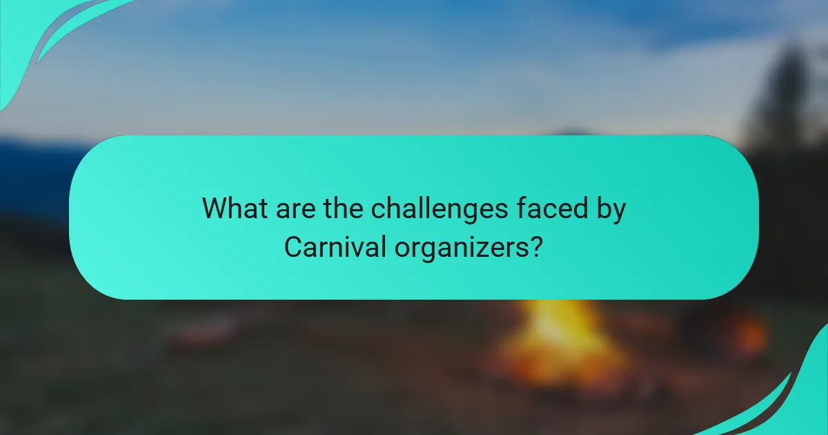 What are the challenges faced by Carnival organizers?