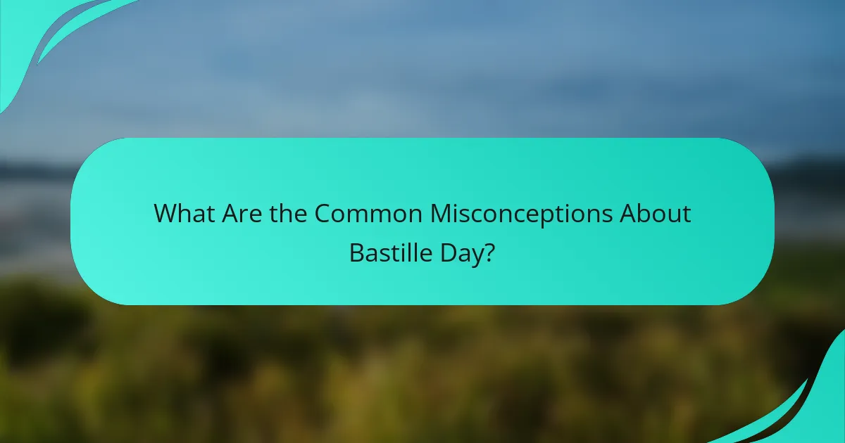 What Are the Common Misconceptions About Bastille Day?