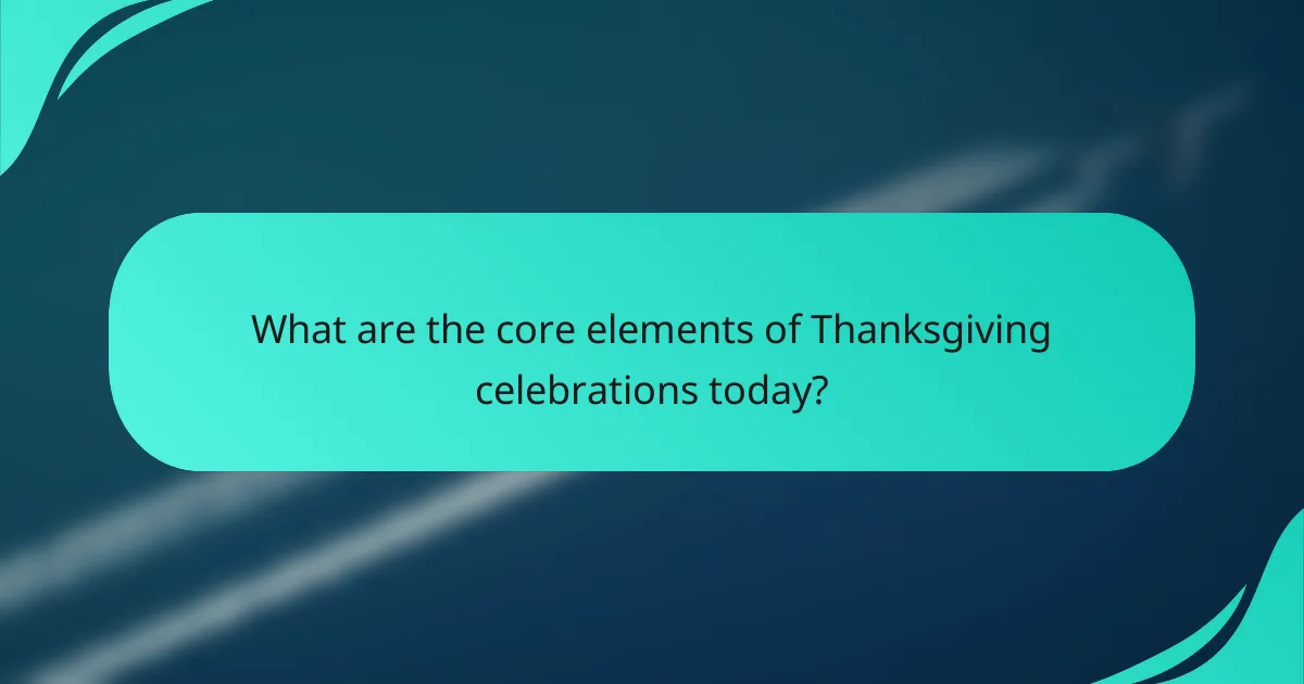 What are the core elements of Thanksgiving celebrations today?