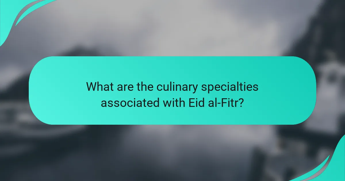 What are the culinary specialties associated with Eid al-Fitr?