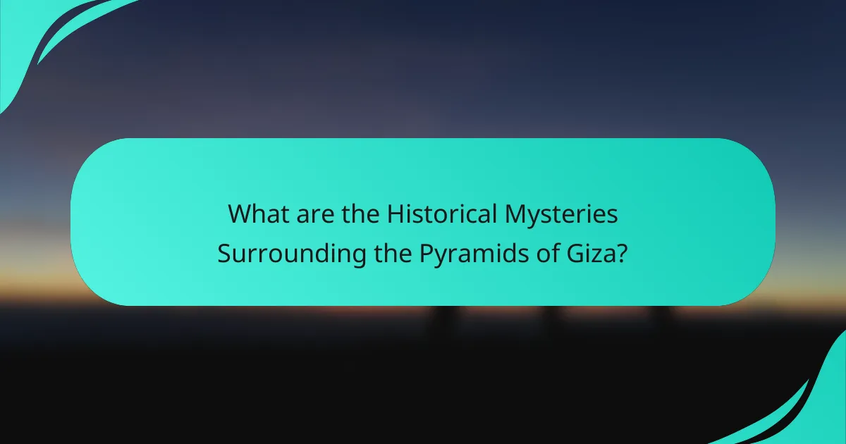 What are the Historical Mysteries Surrounding the Pyramids of Giza?