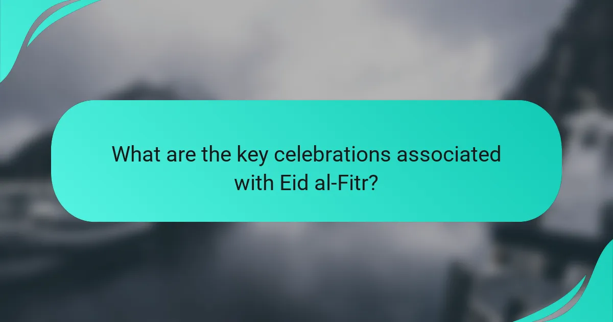 What are the key celebrations associated with Eid al-Fitr?