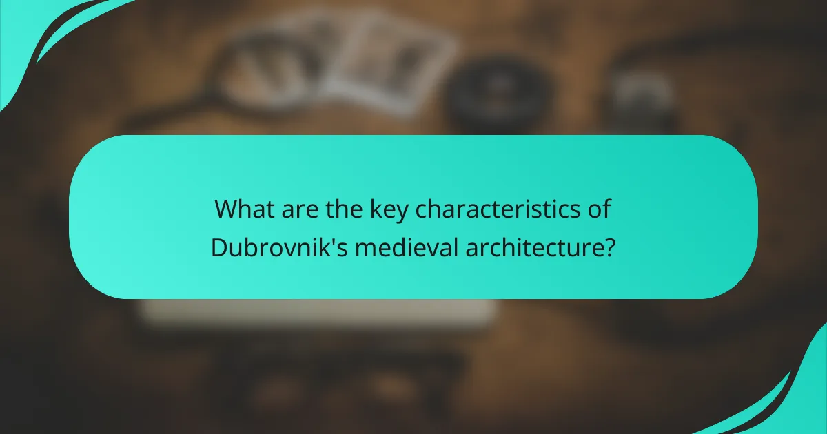 What are the key characteristics of Dubrovnik's medieval architecture?