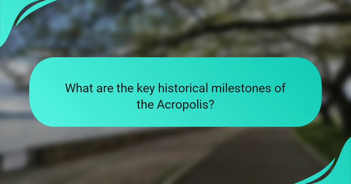 What are the key historical milestones of the Acropolis?