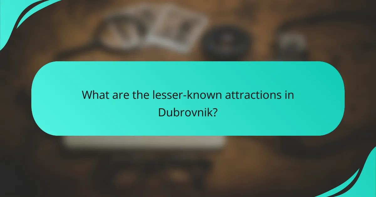What are the lesser-known attractions in Dubrovnik?