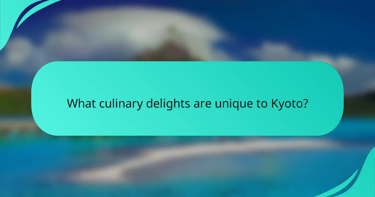 What culinary delights are unique to Kyoto?