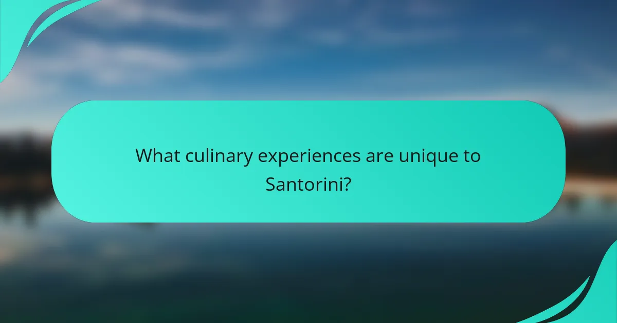What culinary experiences are unique to Santorini?