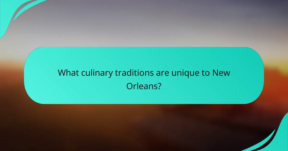 What culinary traditions are unique to New Orleans?