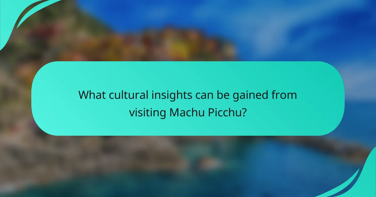What cultural insights can be gained from visiting Machu Picchu?