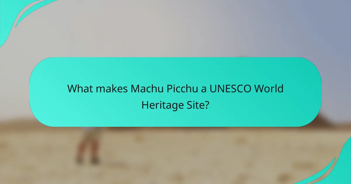 What makes Machu Picchu a UNESCO World Heritage Site?