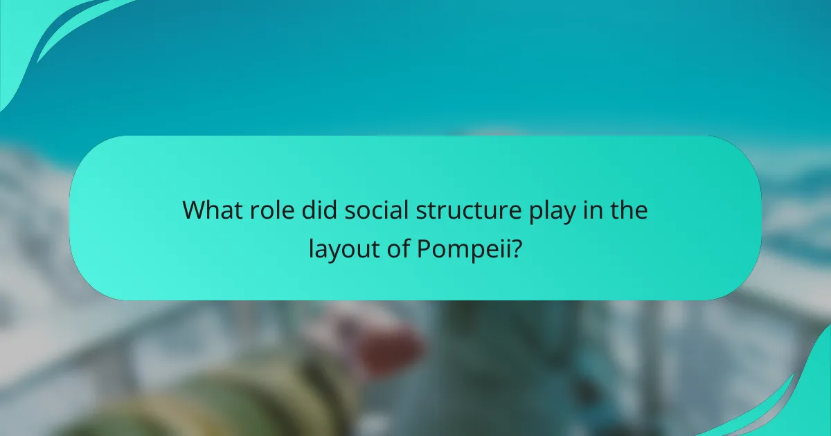 What role did social structure play in the layout of Pompeii?