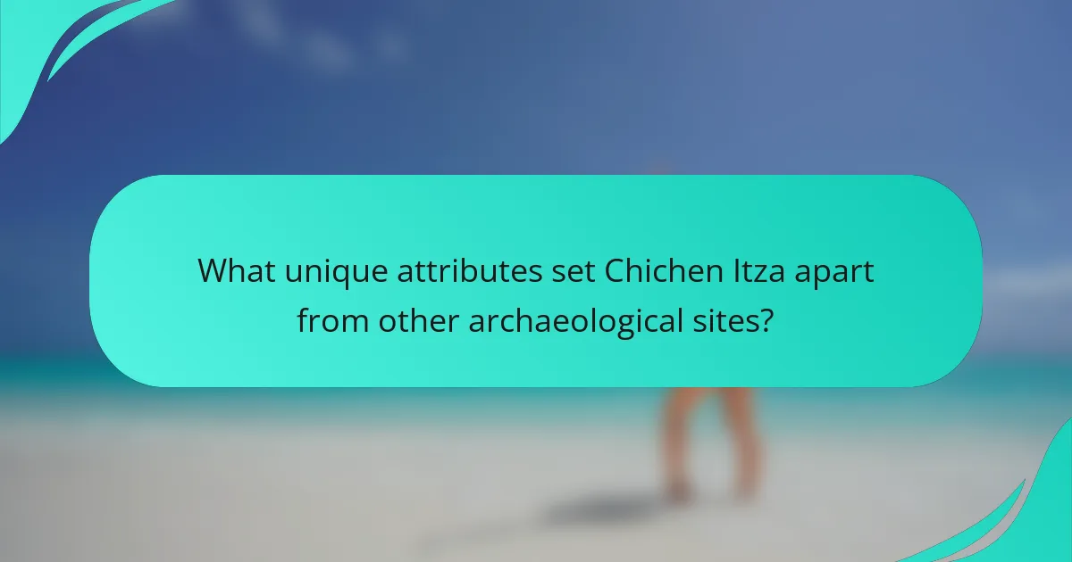 What unique attributes set Chichen Itza apart from other archaeological sites?