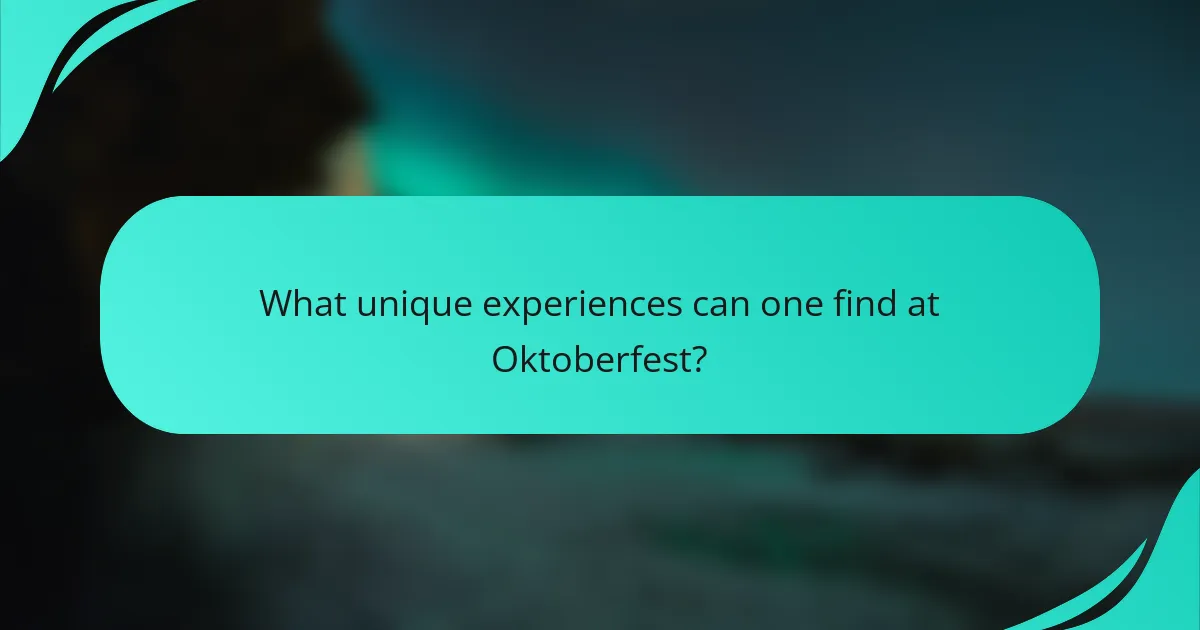 What unique experiences can one find at Oktoberfest?