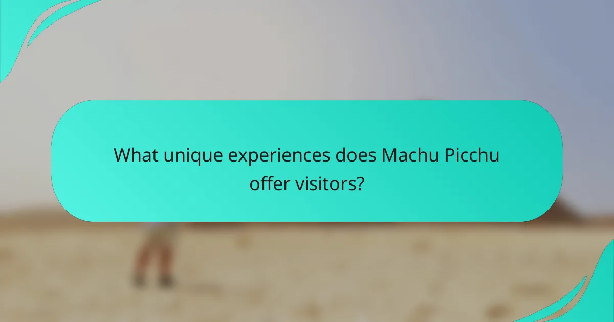 What unique experiences does Machu Picchu offer visitors?