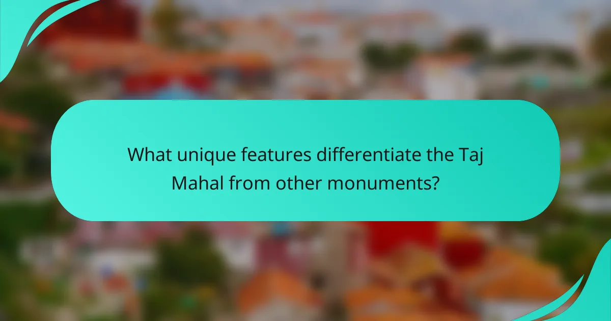 What unique features differentiate the Taj Mahal from other monuments?