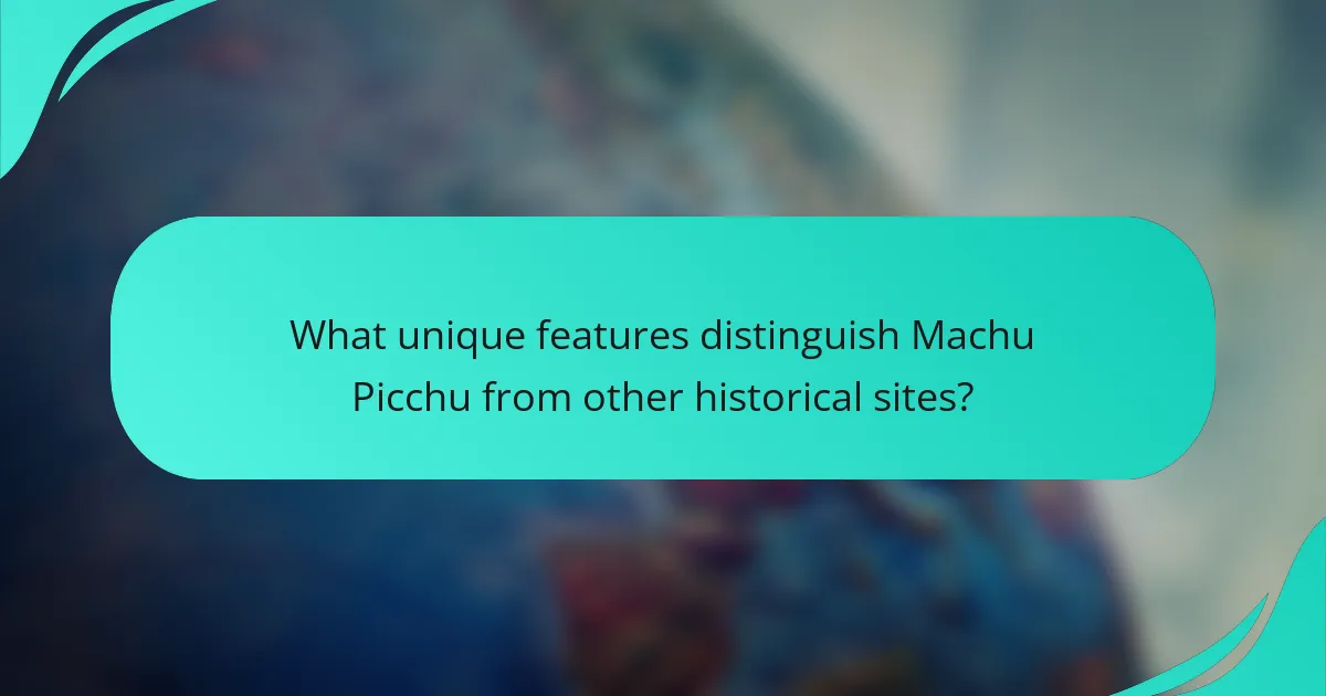 What unique features distinguish Machu Picchu from other historical sites?