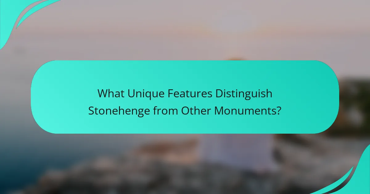 What Unique Features Distinguish Stonehenge from Other Monuments?