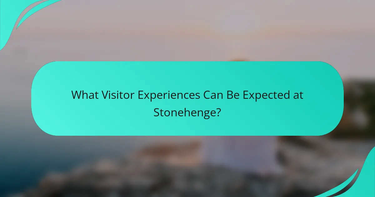 What Visitor Experiences Can Be Expected at Stonehenge?