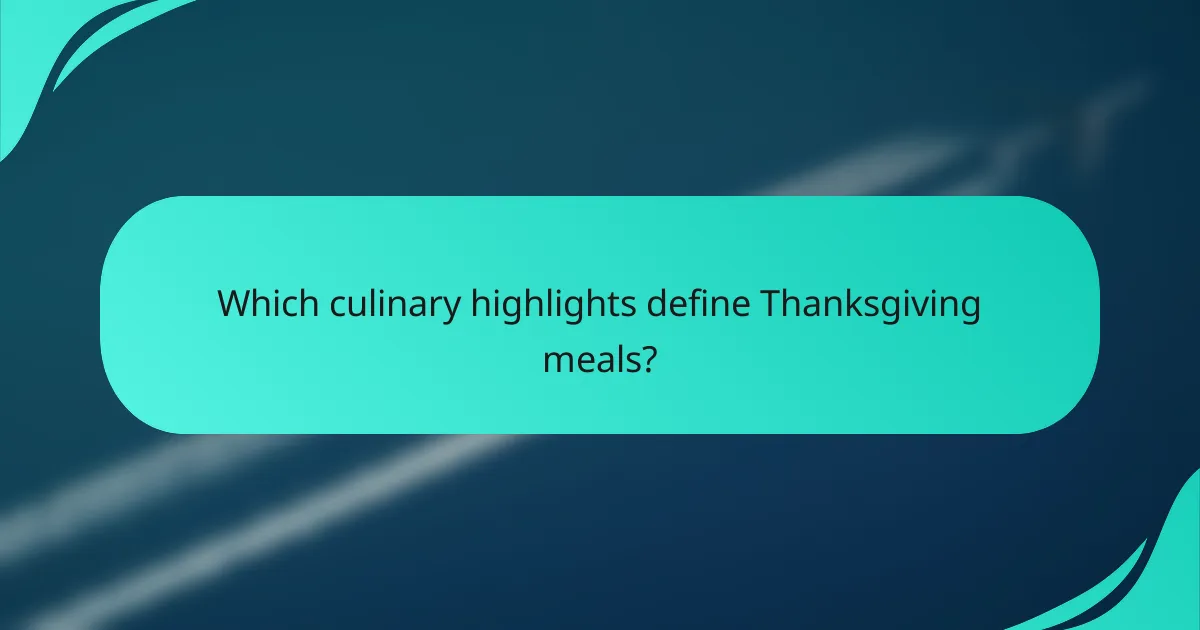 Which culinary highlights define Thanksgiving meals?