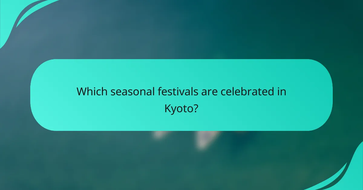 Which seasonal festivals are celebrated in Kyoto?